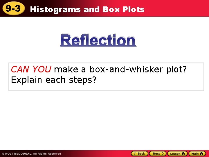 9 -3 Histograms and Box Plots Reflection CAN YOU make a box-and-whisker plot? Explain