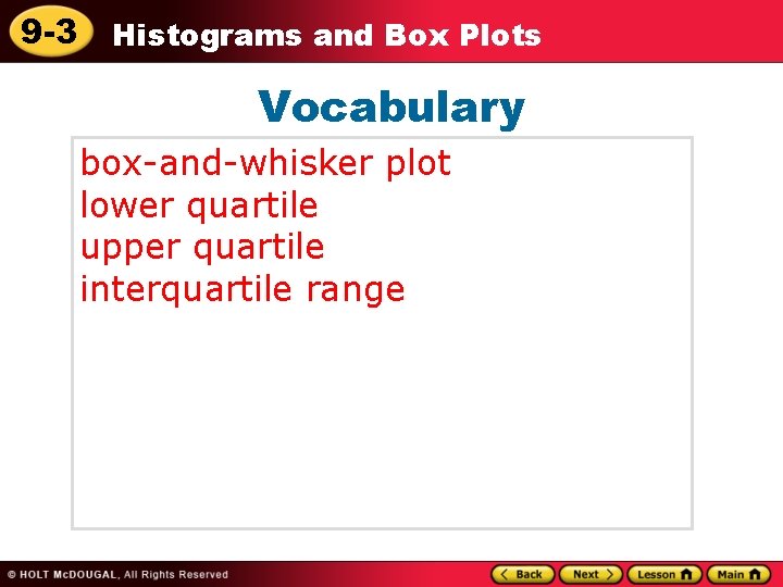 9 -3 Histograms and Box Plots Vocabulary box-and-whisker plot lower quartile upper quartile interquartile