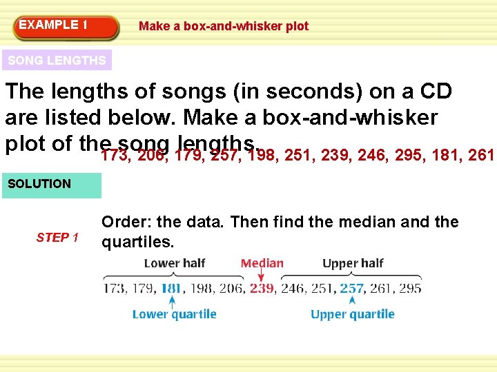 9 -3 EXAMPLE 1 Histograms and Box plot Plots Make a box-and-whisker SONG LENGTHS