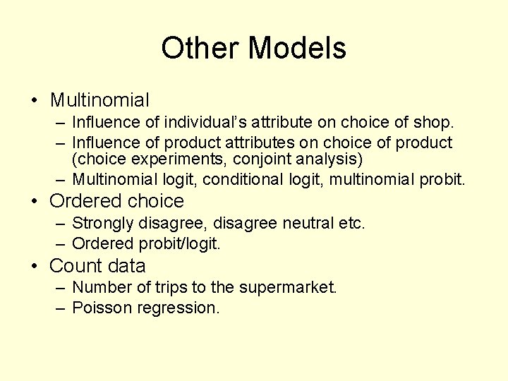Other Models • Multinomial – Influence of individual’s attribute on choice of shop. –
