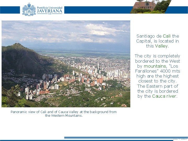 Santiago de Cali the Capital, is located in this Valley. The city is completely