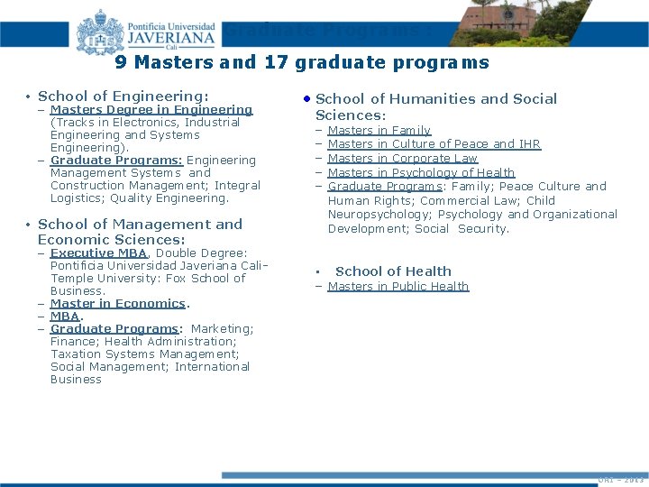 Graduate Programs : 9 Masters and 17 graduate programs • School of Engineering: –