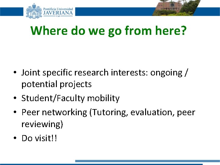 Where do we go from here? • Joint specific research interests: ongoing / potential