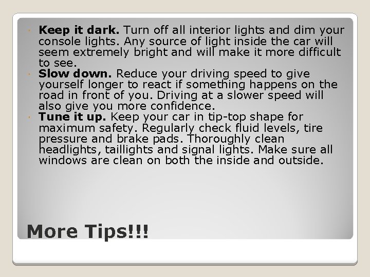 Keep it dark. Turn off all interior lights and dim your console lights. Any