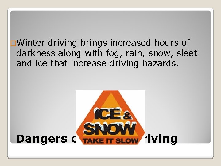 �Winter driving brings increased hours of darkness along with fog, rain, snow, sleet and