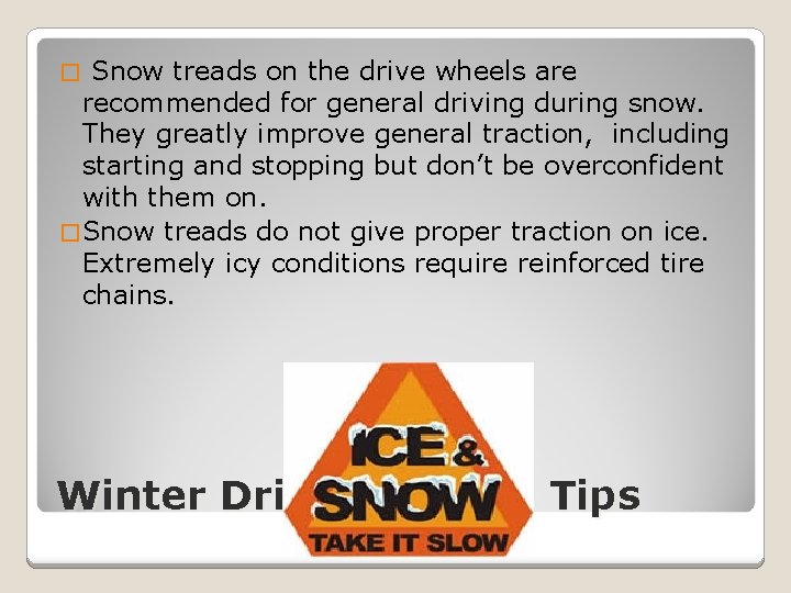 Snow treads on the drive wheels are recommended for general driving during snow. They