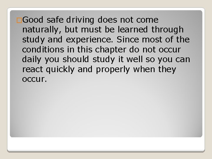 �Good safe driving does not come naturally, but must be learned through study and