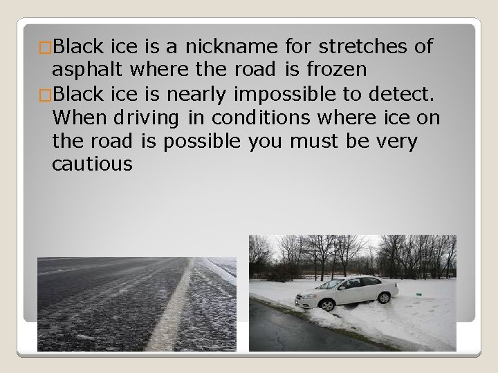 �Black ice is a nickname for stretches of asphalt where the road is frozen