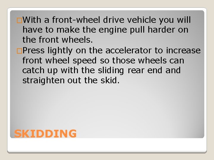 �With a front-wheel drive vehicle you will have to make the engine pull harder