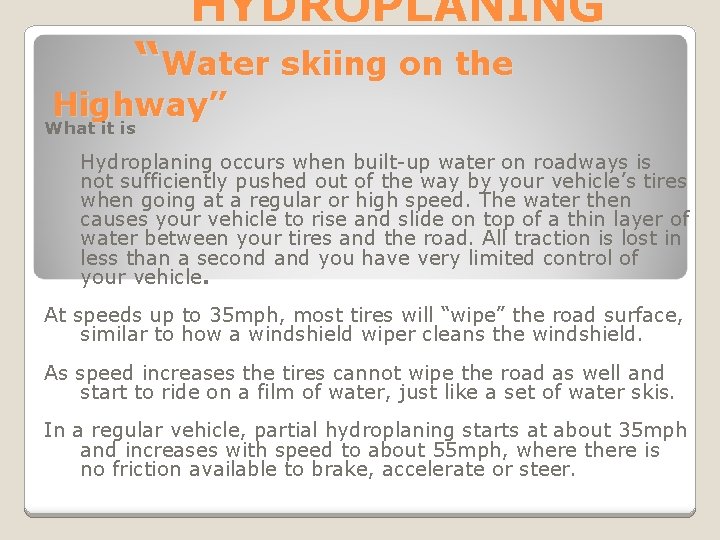HYDROPLANING “Water skiing on the Highway” What it is Hydroplaning occurs when built-up water