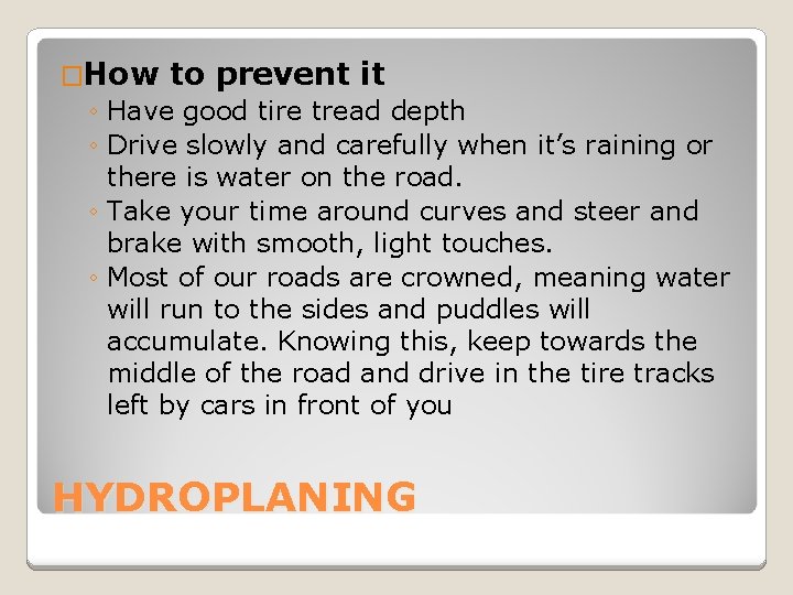 �How to prevent it ◦ Have good tire tread depth ◦ Drive slowly and