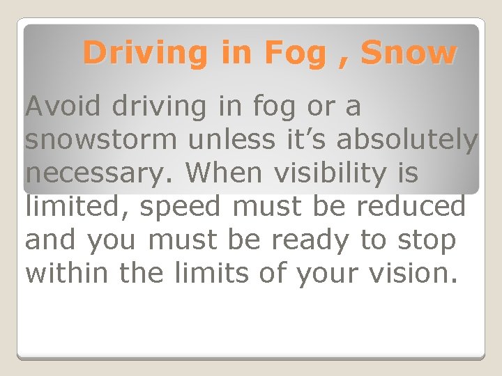 Driving in Fog , Snow Avoid driving in fog or a snowstorm unless it’s