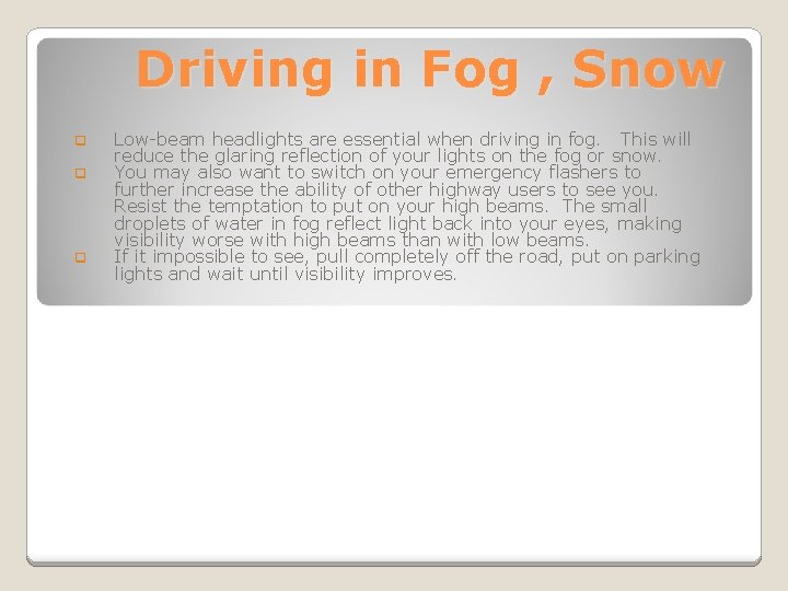 Driving in Fog , Snow q q q Low-beam headlights are essential when driving