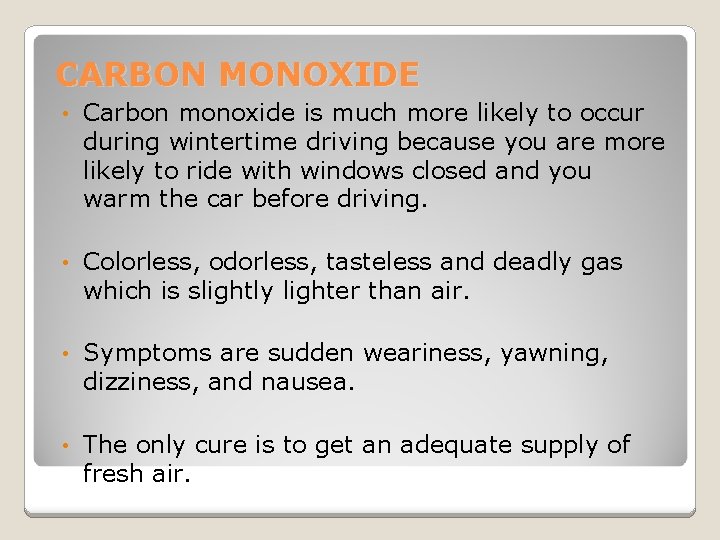 CARBON MONOXIDE • Carbon monoxide is much more likely to occur during wintertime driving