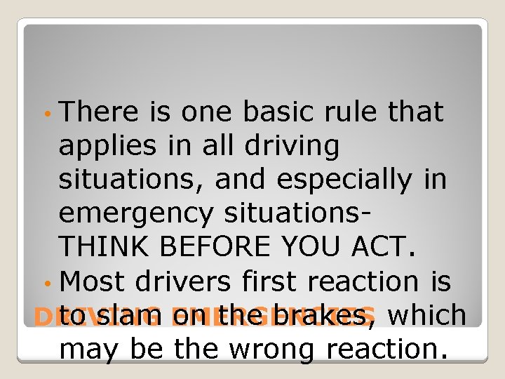  • There is one basic rule that applies in all driving situations, and