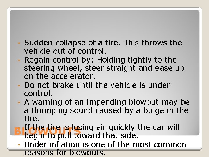 Sudden collapse of a tire. This throws the vehicle out of control. • Regain