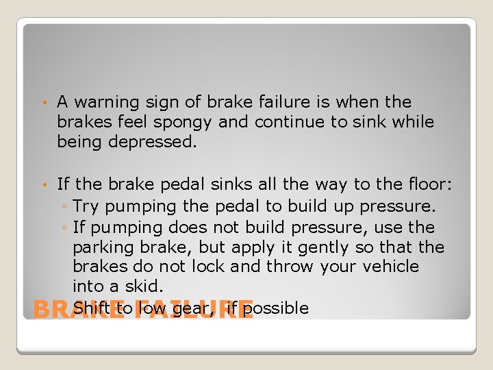  • A warning sign of brake failure is when the brakes feel spongy