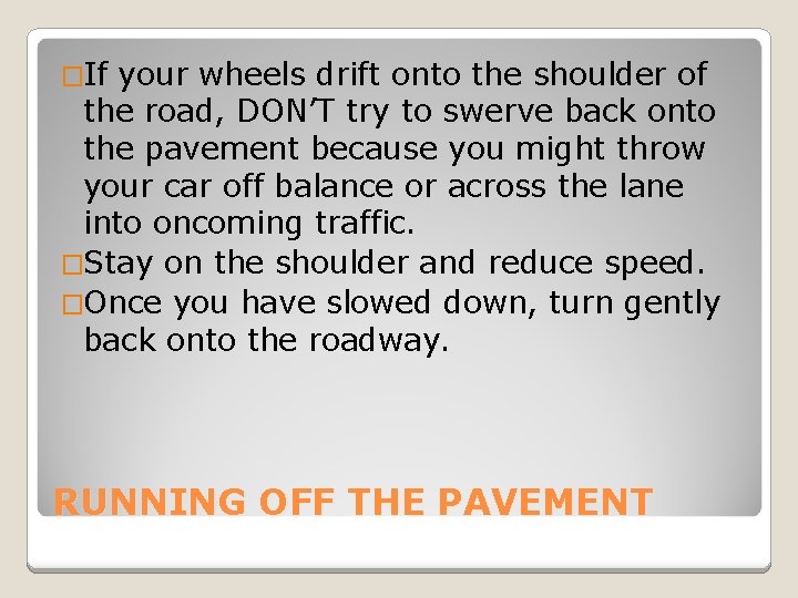 �If your wheels drift onto the shoulder of the road, DON’T try to swerve