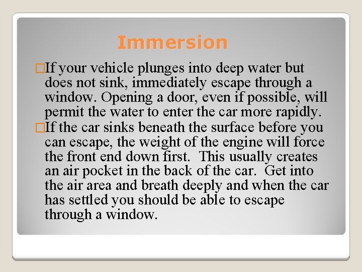 Immersion �If your vehicle plunges into deep water but does not sink, immediately escape