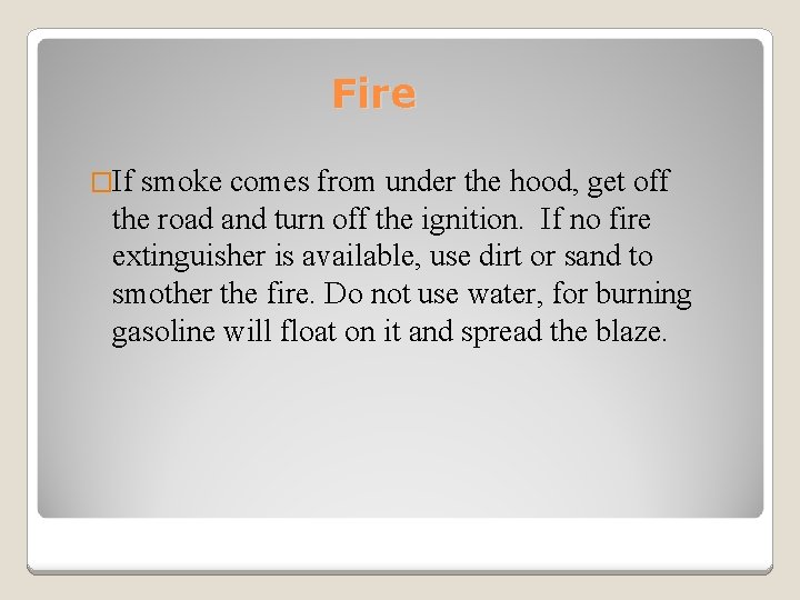 Fire �If smoke comes from under the hood, get off the road and turn