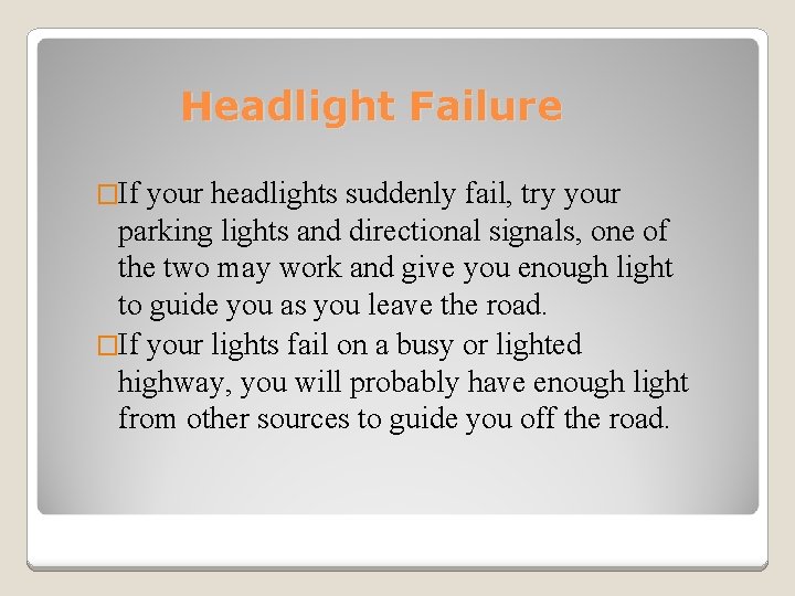 Headlight Failure �If your headlights suddenly fail, try your parking lights and directional signals,