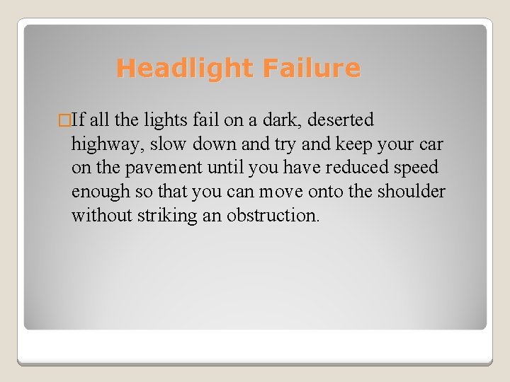 Headlight Failure �If all the lights fail on a dark, deserted highway, slow down