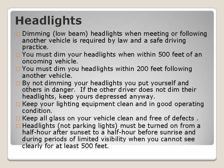 Headlights � Dimming (low beam) headlights when meeting or following another vehicle is required