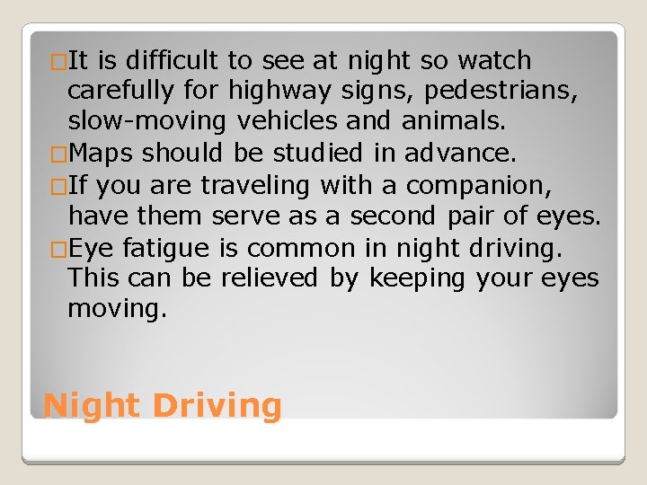 �It is difficult to see at night so watch carefully for highway signs, pedestrians,