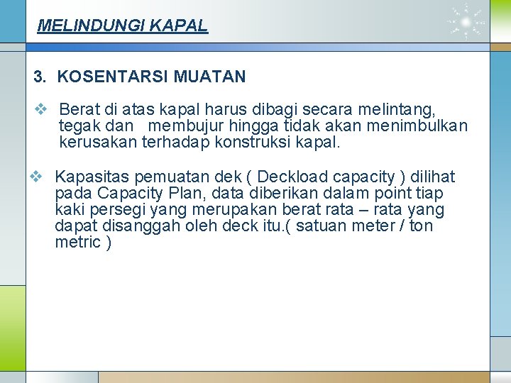 MELINDUNGI KAPAL 3. KOSENTARSI MUATAN v Berat di atas kapal harus dibagi secara melintang,