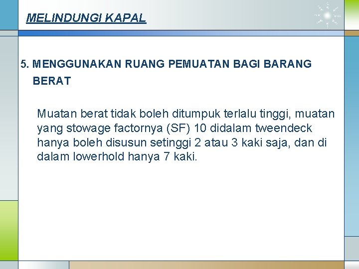 MELINDUNGI KAPAL 5. MENGGUNAKAN RUANG PEMUATAN BAGI BARANG BERAT Muatan berat tidak boleh ditumpuk