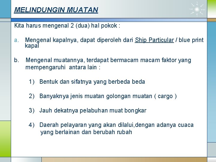 MELINDUNGIN MUATAN Kita harus mengenal 2 (dua) hal pokok : a. Mengenal kapalnya, dapat