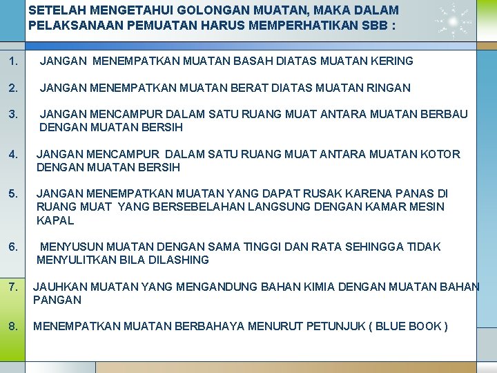 SETELAH MENGETAHUI GOLONGAN MUATAN, MAKA DALAM PELAKSANAAN PEMUATAN HARUS MEMPERHATIKAN SBB : 1. JANGAN