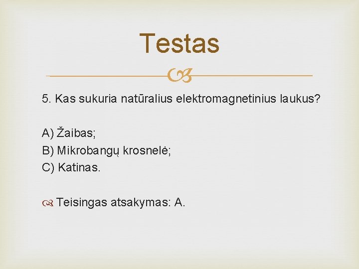 Testas 5. Kas sukuria natūralius elektromagnetinius laukus? A) Žaibas; B) Mikrobangų krosnelė; C) Katinas.