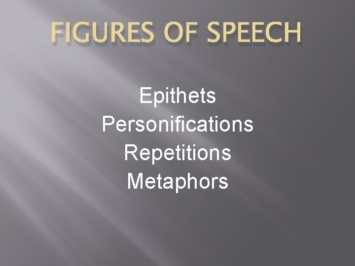 FIGURES OF SPEECH Epithets Personifications Repetitions Metaphors 