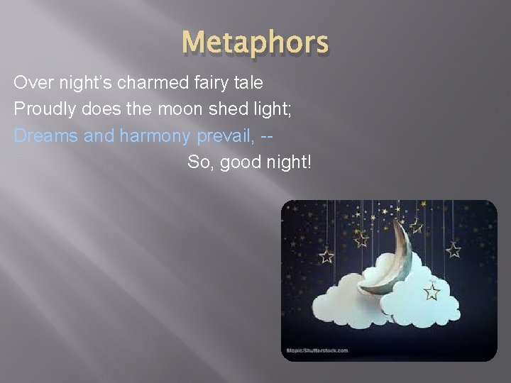 Metaphors Over night’s charmed fairy tale Proudly does the moon shed light; Dreams and