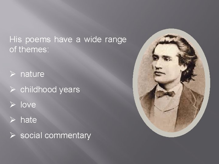 His poems have a wide range of themes: Ø nature Ø childhood years Ø