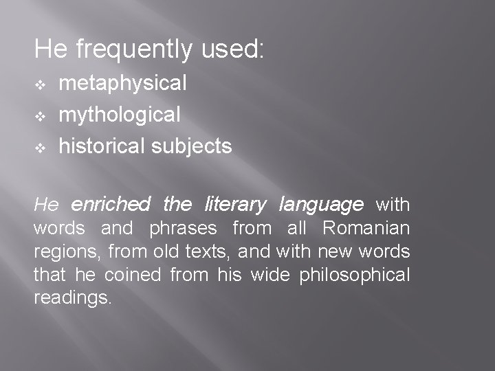 He frequently used: v v v metaphysical mythological historical subjects He enriched the literary