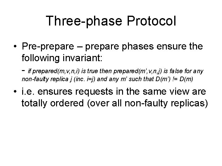 Three-phase Protocol • Pre-prepare – prepare phases ensure the following invariant: - if prepared(m,