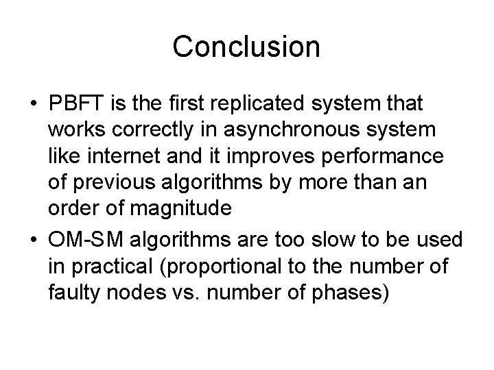 Conclusion • PBFT is the first replicated system that works correctly in asynchronous system