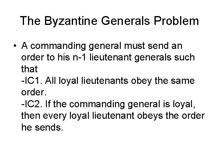 The Byzantine Generals Problem • A commanding general must send an order to his
