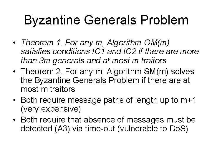Byzantine Generals Problem • Theorem 1. For any m, Algorithm OM(m) satisfies conditions IC