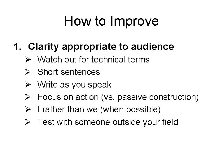 How to Improve 1. Clarity appropriate to audience Ø Ø Ø Watch out for