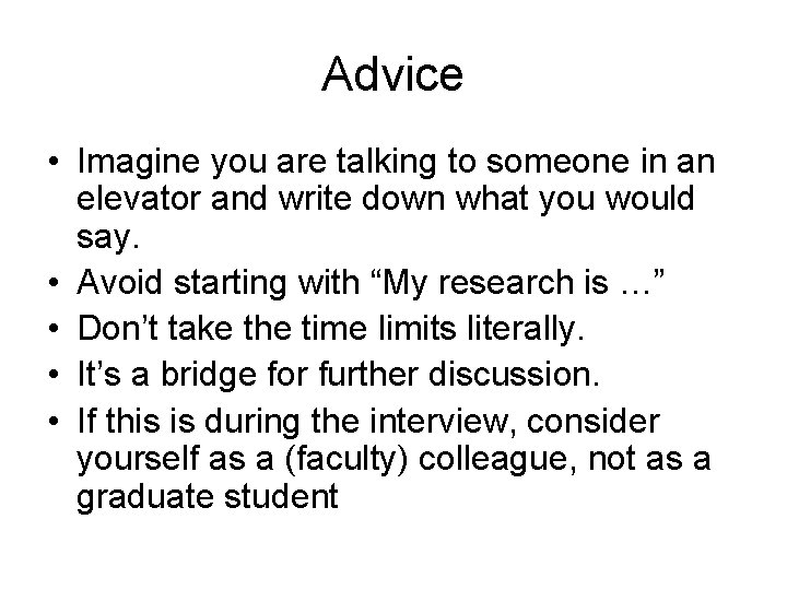 Advice • Imagine you are talking to someone in an elevator and write down