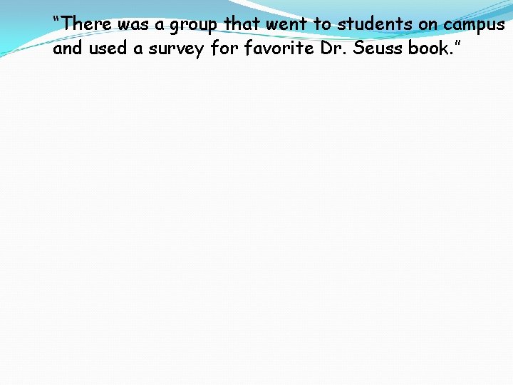 “There was a group that went to students on campus and used a survey