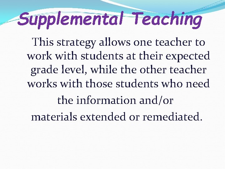 Supplemental Teaching This strategy allows one teacher to work with students at their expected
