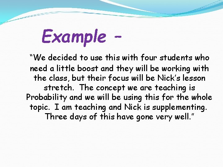 Example – “We decided to use this with four students who need a little