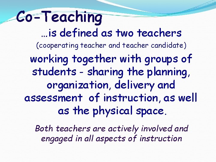 Co-Teaching …is defined as two teachers (cooperating teacher and teacher candidate) working together with