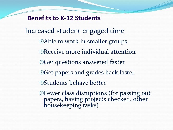 Benefits to K-12 Students Increased student engaged time ·Able to work in smaller groups