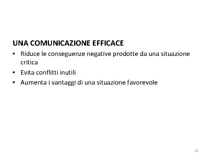 UNA COMUNICAZIONE EFFICACE • Riduce le conseguenze negative prodotte da una situazione critica •