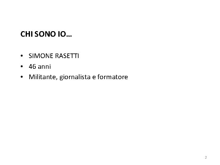 CHI SONO IO… • SIMONE RASETTI • 46 anni • Militante, giornalista e formatore